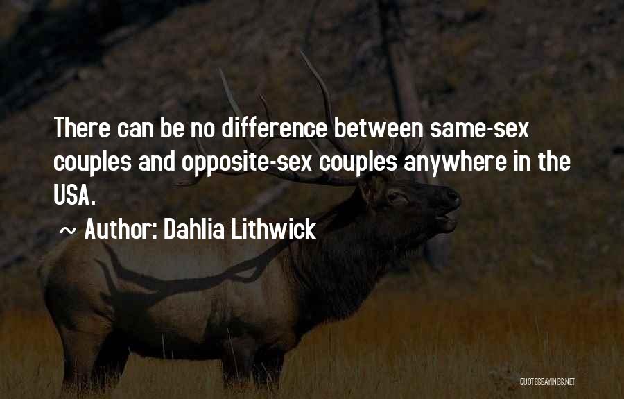 Dahlia Lithwick Quotes: There Can Be No Difference Between Same-sex Couples And Opposite-sex Couples Anywhere In The Usa.