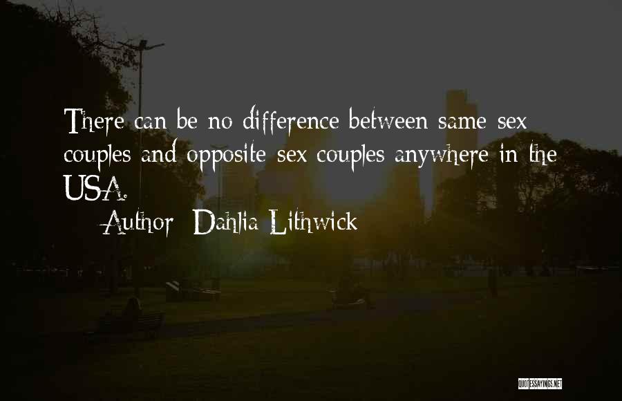 Dahlia Lithwick Quotes: There Can Be No Difference Between Same-sex Couples And Opposite-sex Couples Anywhere In The Usa.
