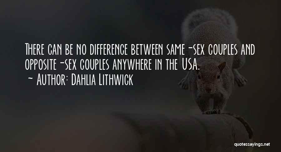 Dahlia Lithwick Quotes: There Can Be No Difference Between Same-sex Couples And Opposite-sex Couples Anywhere In The Usa.