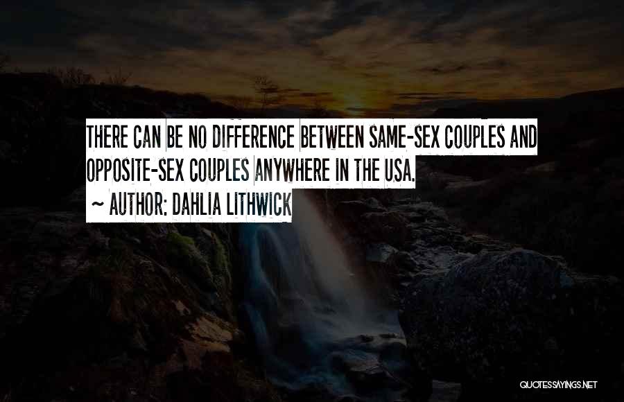 Dahlia Lithwick Quotes: There Can Be No Difference Between Same-sex Couples And Opposite-sex Couples Anywhere In The Usa.