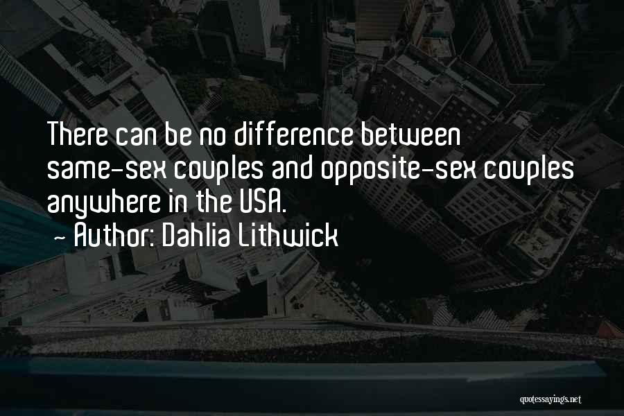 Dahlia Lithwick Quotes: There Can Be No Difference Between Same-sex Couples And Opposite-sex Couples Anywhere In The Usa.
