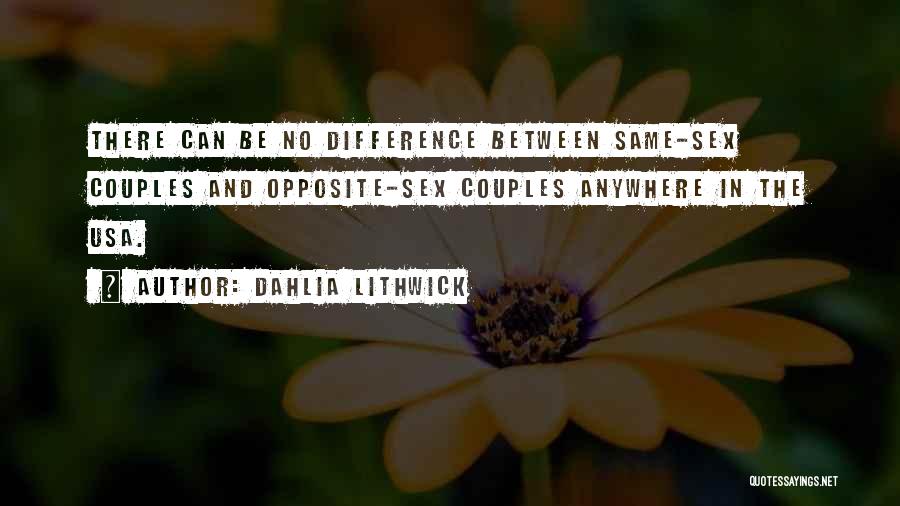 Dahlia Lithwick Quotes: There Can Be No Difference Between Same-sex Couples And Opposite-sex Couples Anywhere In The Usa.