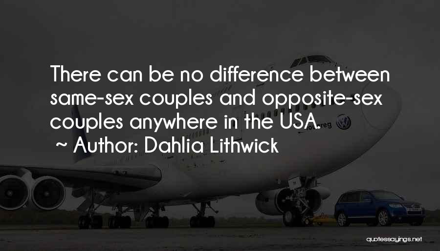Dahlia Lithwick Quotes: There Can Be No Difference Between Same-sex Couples And Opposite-sex Couples Anywhere In The Usa.