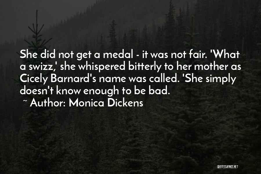 Monica Dickens Quotes: She Did Not Get A Medal - It Was Not Fair. 'what A Swizz,' She Whispered Bitterly To Her Mother