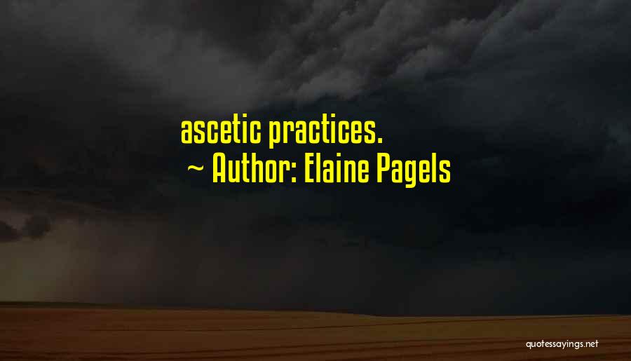 Elaine Pagels Quotes: Ascetic Practices.