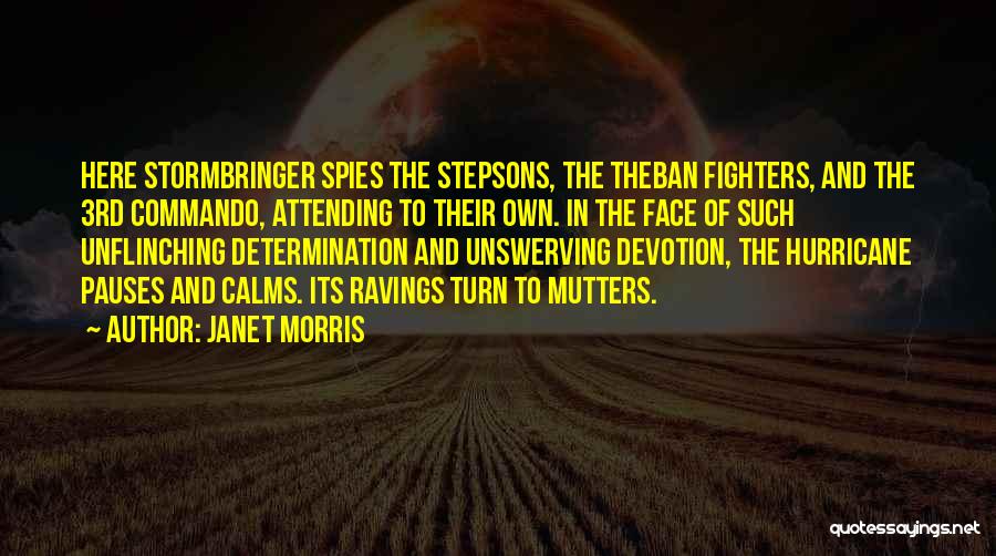 Janet Morris Quotes: Here Stormbringer Spies The Stepsons, The Theban Fighters, And The 3rd Commando, Attending To Their Own. In The Face Of