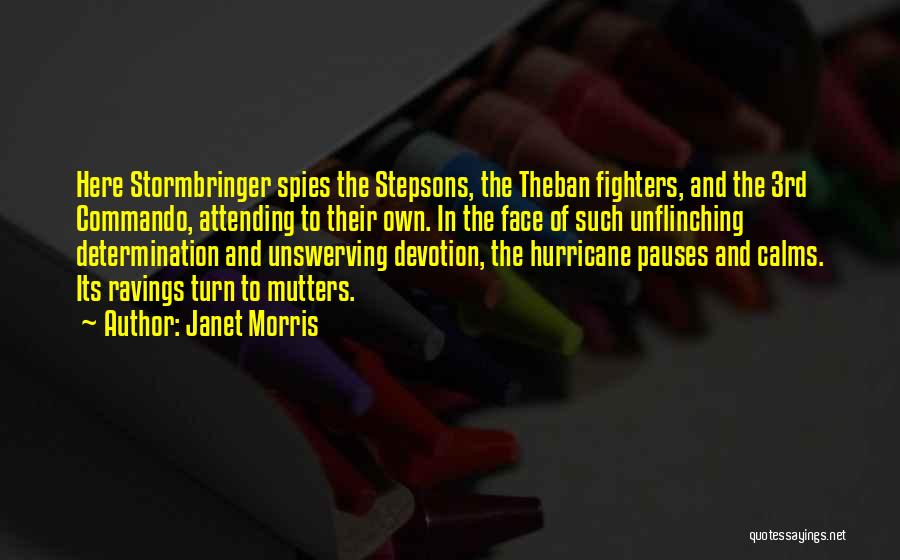 Janet Morris Quotes: Here Stormbringer Spies The Stepsons, The Theban Fighters, And The 3rd Commando, Attending To Their Own. In The Face Of