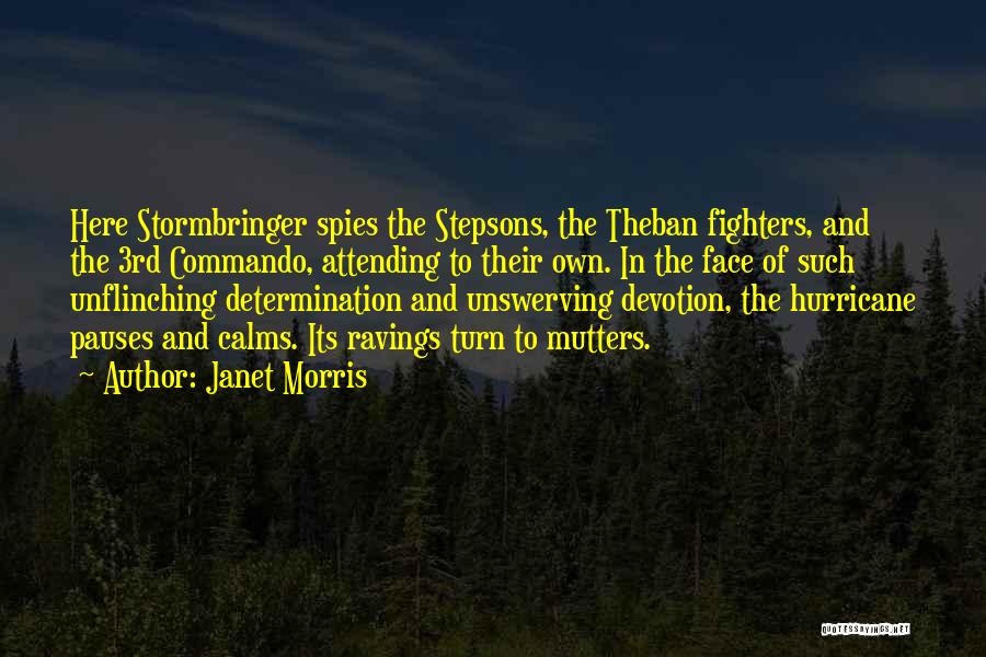 Janet Morris Quotes: Here Stormbringer Spies The Stepsons, The Theban Fighters, And The 3rd Commando, Attending To Their Own. In The Face Of