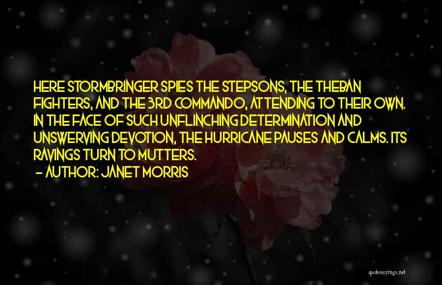 Janet Morris Quotes: Here Stormbringer Spies The Stepsons, The Theban Fighters, And The 3rd Commando, Attending To Their Own. In The Face Of