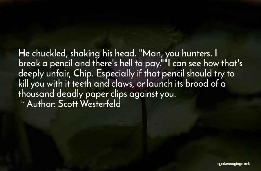 Scott Westerfeld Quotes: He Chuckled, Shaking His Head. Man, You Hunters. I Break A Pencil And There's Hell To Pay.i Can See How