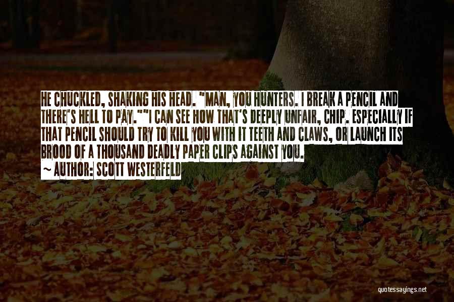 Scott Westerfeld Quotes: He Chuckled, Shaking His Head. Man, You Hunters. I Break A Pencil And There's Hell To Pay.i Can See How