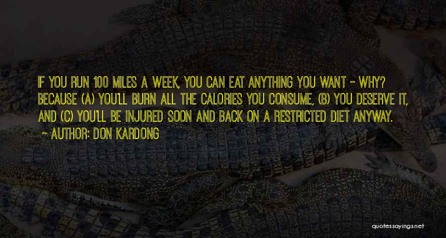 Don Kardong Quotes: If You Run 100 Miles A Week, You Can Eat Anything You Want - Why? Because (a) You'll Burn All