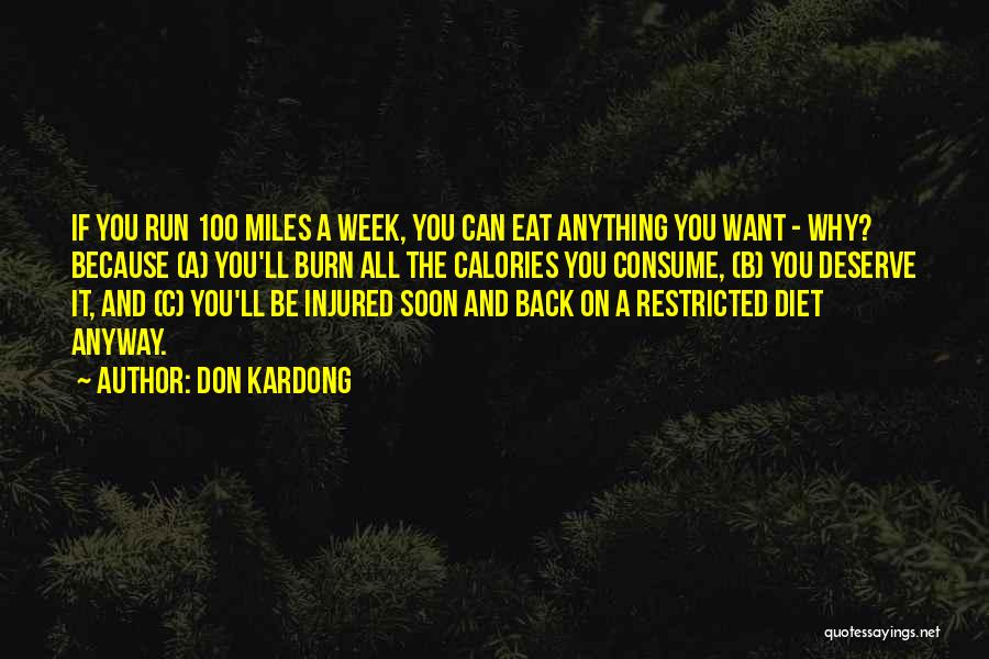 Don Kardong Quotes: If You Run 100 Miles A Week, You Can Eat Anything You Want - Why? Because (a) You'll Burn All