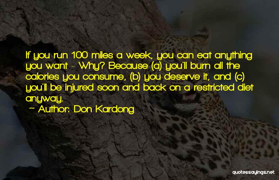 Don Kardong Quotes: If You Run 100 Miles A Week, You Can Eat Anything You Want - Why? Because (a) You'll Burn All