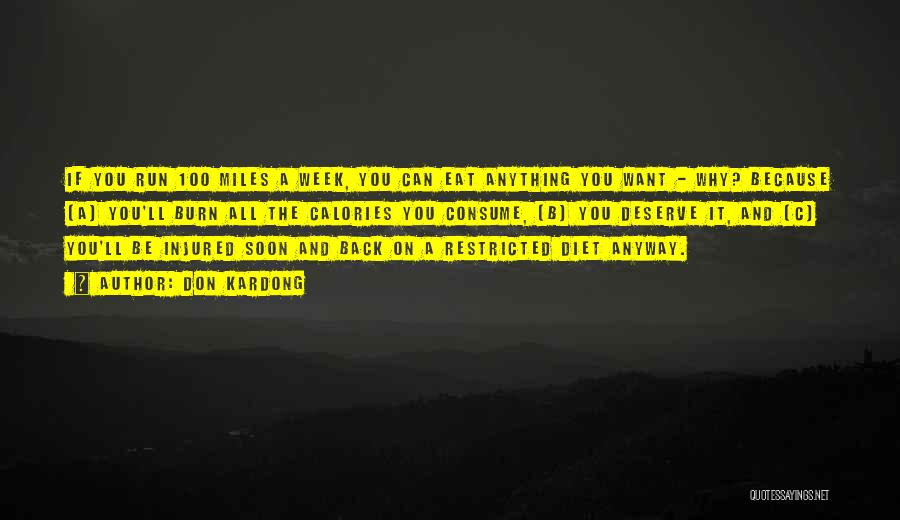 Don Kardong Quotes: If You Run 100 Miles A Week, You Can Eat Anything You Want - Why? Because (a) You'll Burn All