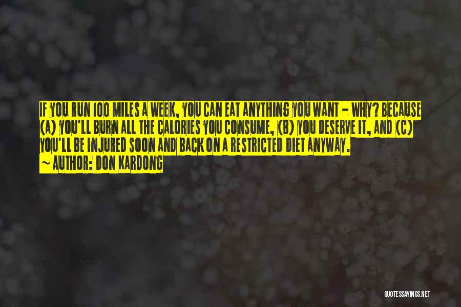 Don Kardong Quotes: If You Run 100 Miles A Week, You Can Eat Anything You Want - Why? Because (a) You'll Burn All