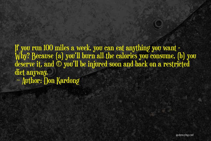 Don Kardong Quotes: If You Run 100 Miles A Week, You Can Eat Anything You Want - Why? Because (a) You'll Burn All