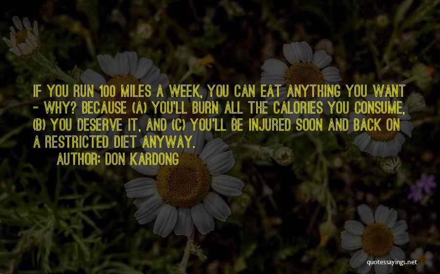 Don Kardong Quotes: If You Run 100 Miles A Week, You Can Eat Anything You Want - Why? Because (a) You'll Burn All