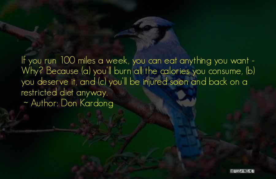 Don Kardong Quotes: If You Run 100 Miles A Week, You Can Eat Anything You Want - Why? Because (a) You'll Burn All