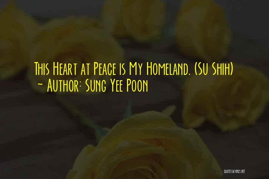 Sung Yee Poon Quotes: This Heart At Peace Is My Homeland. (su Shih)