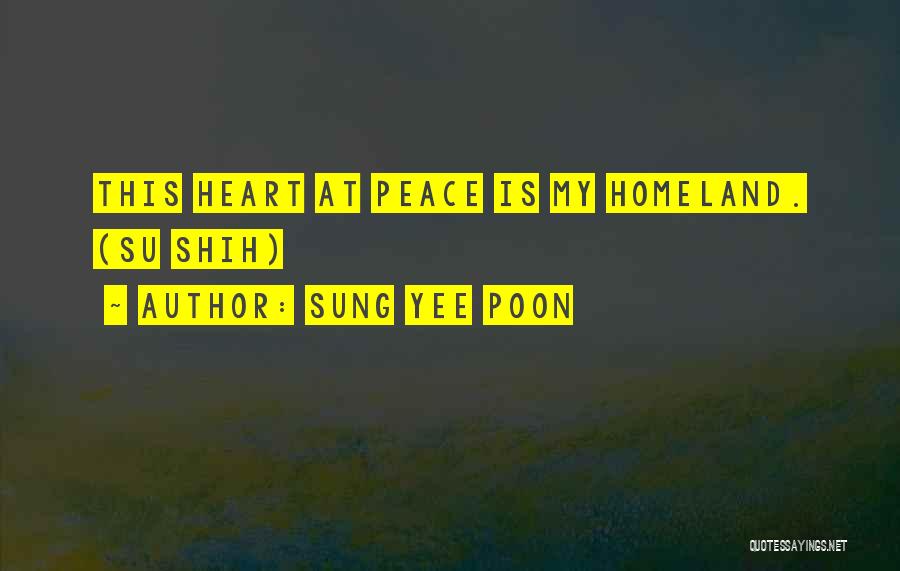 Sung Yee Poon Quotes: This Heart At Peace Is My Homeland. (su Shih)