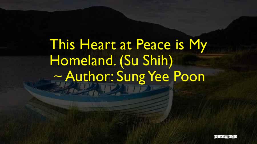 Sung Yee Poon Quotes: This Heart At Peace Is My Homeland. (su Shih)