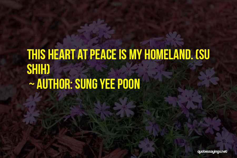 Sung Yee Poon Quotes: This Heart At Peace Is My Homeland. (su Shih)