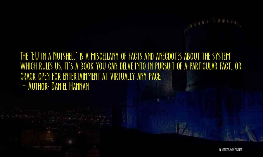 Daniel Hannan Quotes: The 'eu In A Nutshell' Is A Miscellany Of Facts And Anecdotes About The System Which Rules Us. It's A