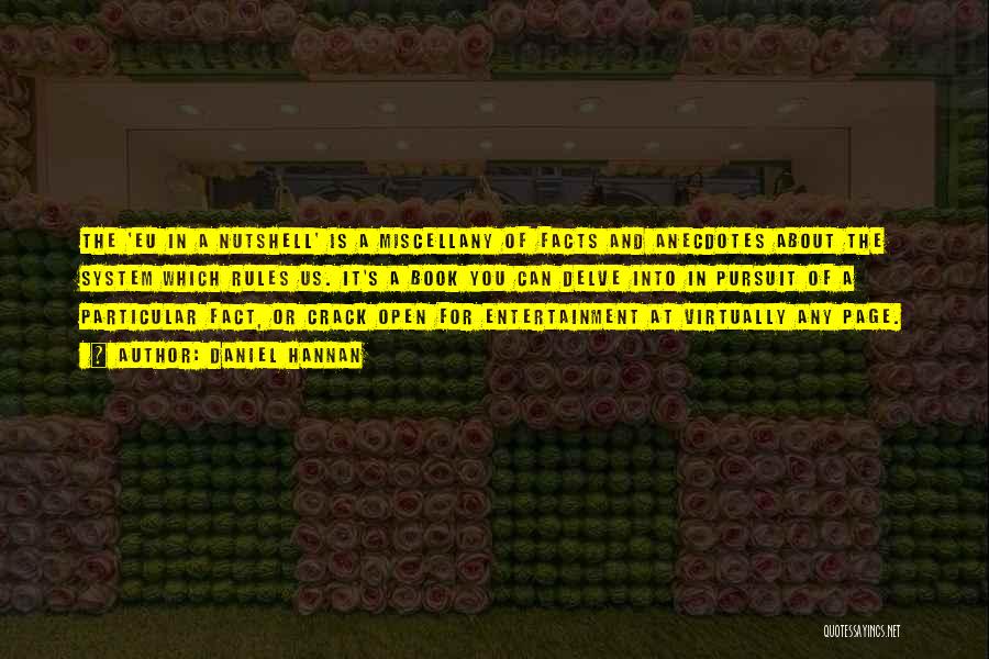Daniel Hannan Quotes: The 'eu In A Nutshell' Is A Miscellany Of Facts And Anecdotes About The System Which Rules Us. It's A