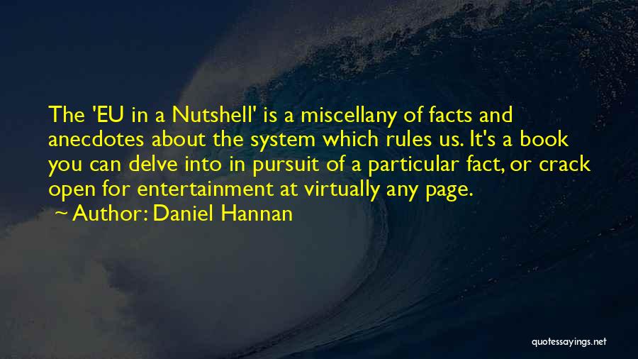 Daniel Hannan Quotes: The 'eu In A Nutshell' Is A Miscellany Of Facts And Anecdotes About The System Which Rules Us. It's A