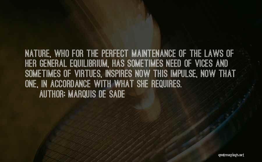 Marquis De Sade Quotes: Nature, Who For The Perfect Maintenance Of The Laws Of Her General Equilibrium, Has Sometimes Need Of Vices And Sometimes