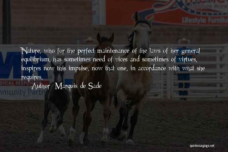 Marquis De Sade Quotes: Nature, Who For The Perfect Maintenance Of The Laws Of Her General Equilibrium, Has Sometimes Need Of Vices And Sometimes