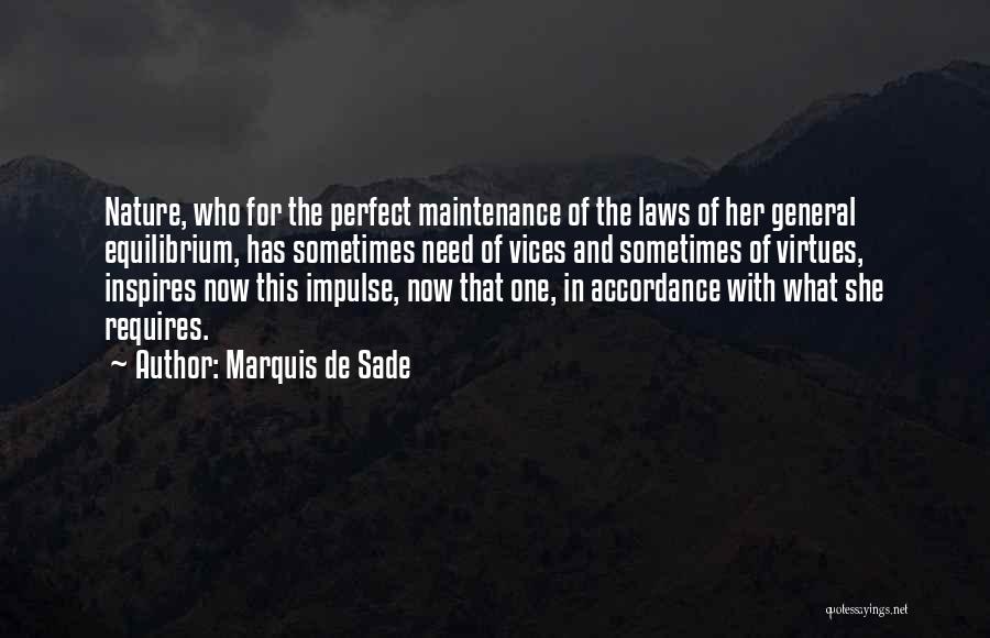 Marquis De Sade Quotes: Nature, Who For The Perfect Maintenance Of The Laws Of Her General Equilibrium, Has Sometimes Need Of Vices And Sometimes