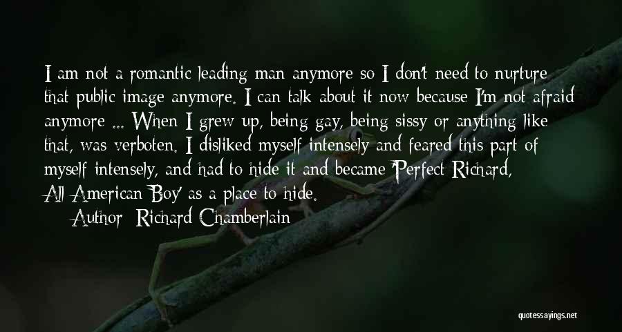 Richard Chamberlain Quotes: I Am Not A Romantic Leading Man Anymore So I Don't Need To Nurture That Public Image Anymore. I Can