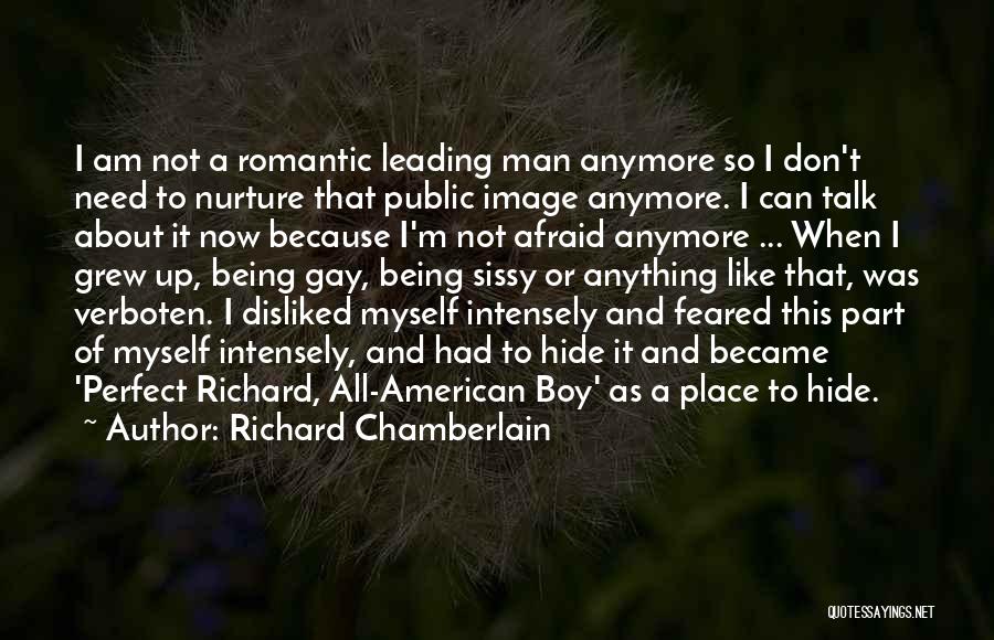 Richard Chamberlain Quotes: I Am Not A Romantic Leading Man Anymore So I Don't Need To Nurture That Public Image Anymore. I Can