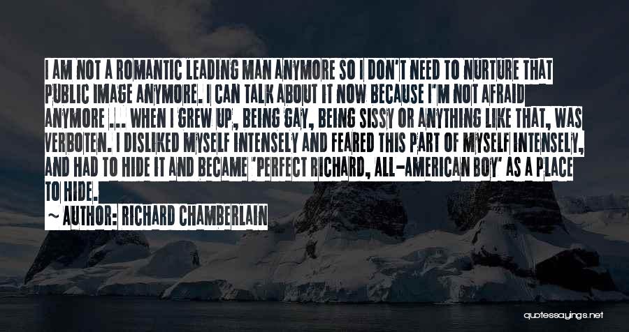 Richard Chamberlain Quotes: I Am Not A Romantic Leading Man Anymore So I Don't Need To Nurture That Public Image Anymore. I Can