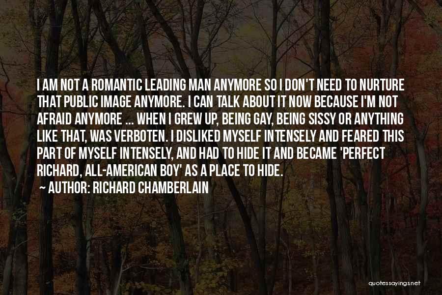 Richard Chamberlain Quotes: I Am Not A Romantic Leading Man Anymore So I Don't Need To Nurture That Public Image Anymore. I Can