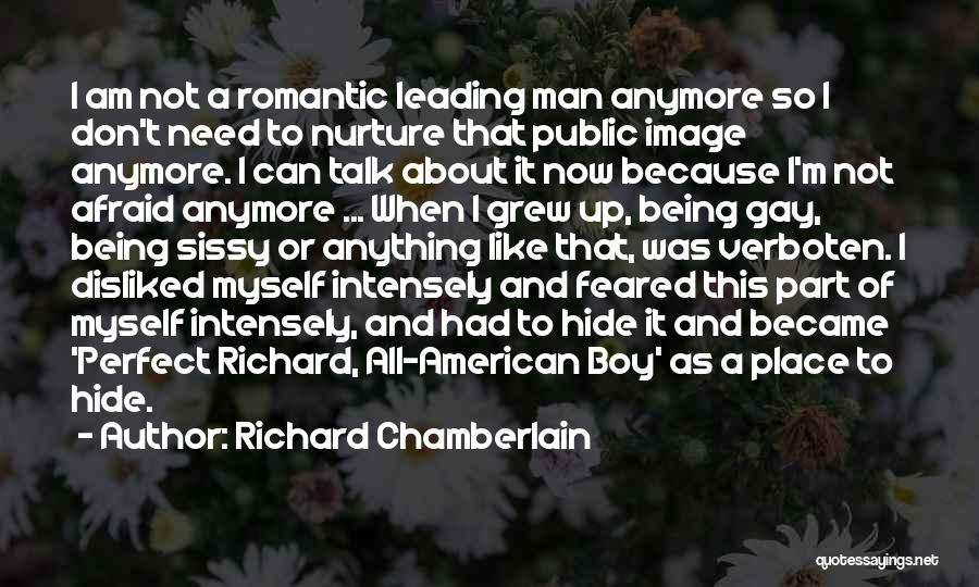 Richard Chamberlain Quotes: I Am Not A Romantic Leading Man Anymore So I Don't Need To Nurture That Public Image Anymore. I Can