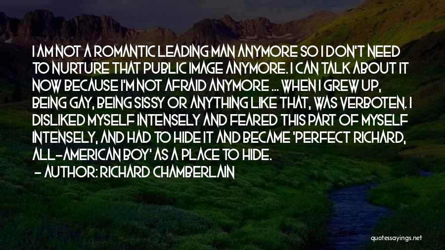 Richard Chamberlain Quotes: I Am Not A Romantic Leading Man Anymore So I Don't Need To Nurture That Public Image Anymore. I Can