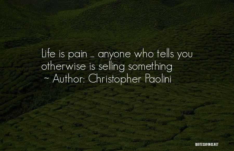 Christopher Paolini Quotes: Life Is Pain ... Anyone Who Tells You Otherwise Is Selling Something