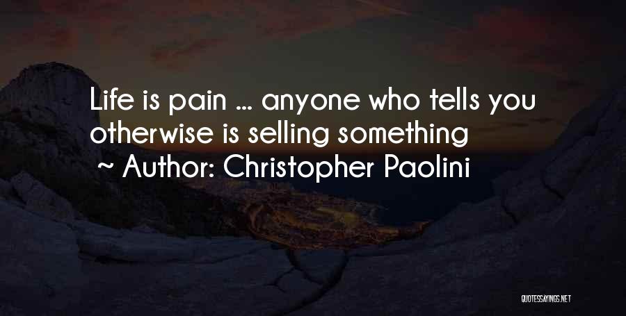 Christopher Paolini Quotes: Life Is Pain ... Anyone Who Tells You Otherwise Is Selling Something