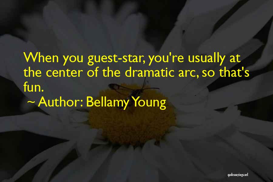 Bellamy Young Quotes: When You Guest-star, You're Usually At The Center Of The Dramatic Arc, So That's Fun.