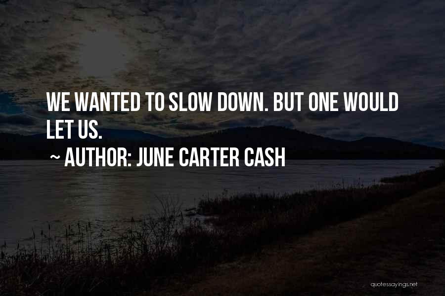 June Carter Cash Quotes: We Wanted To Slow Down. But One Would Let Us.