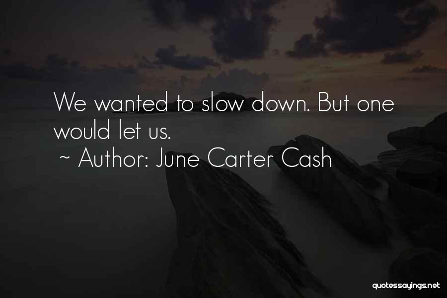 June Carter Cash Quotes: We Wanted To Slow Down. But One Would Let Us.
