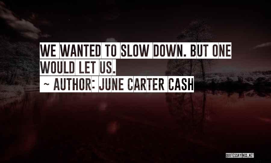 June Carter Cash Quotes: We Wanted To Slow Down. But One Would Let Us.