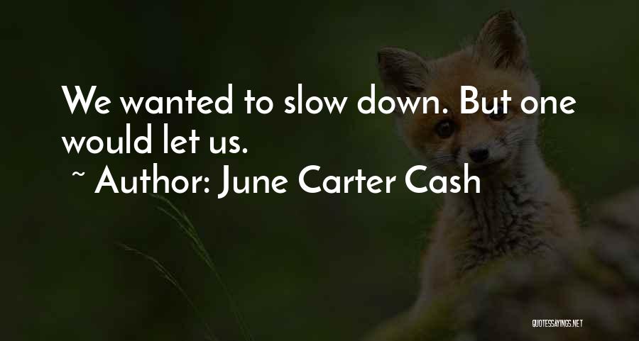 June Carter Cash Quotes: We Wanted To Slow Down. But One Would Let Us.