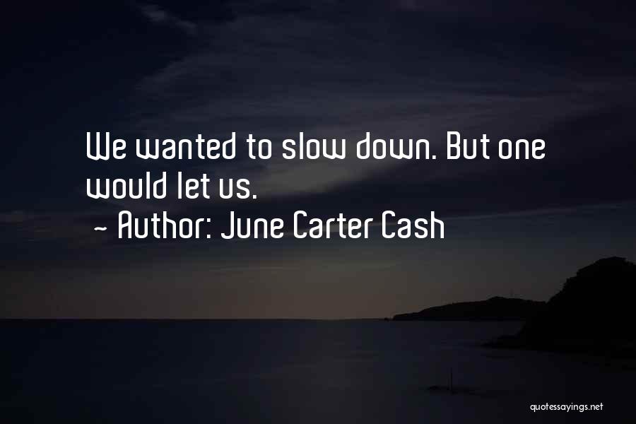 June Carter Cash Quotes: We Wanted To Slow Down. But One Would Let Us.