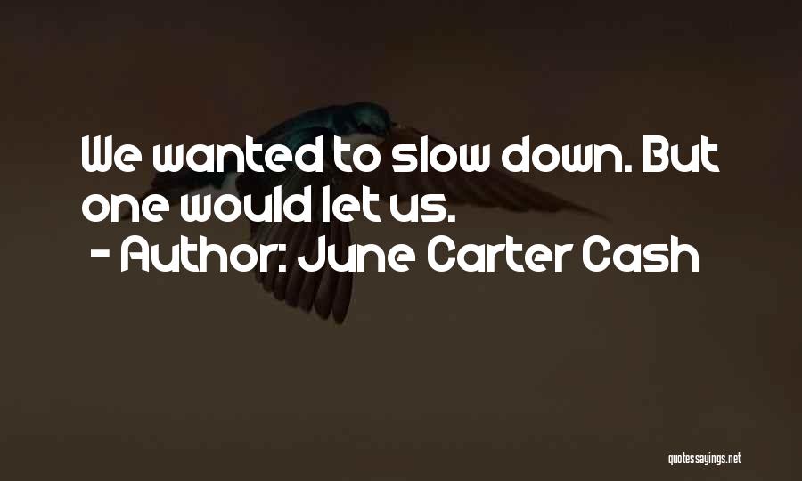 June Carter Cash Quotes: We Wanted To Slow Down. But One Would Let Us.