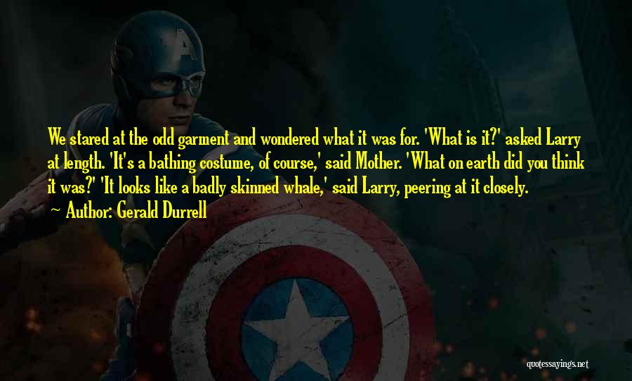 Gerald Durrell Quotes: We Stared At The Odd Garment And Wondered What It Was For. 'what Is It?' Asked Larry At Length. 'it's