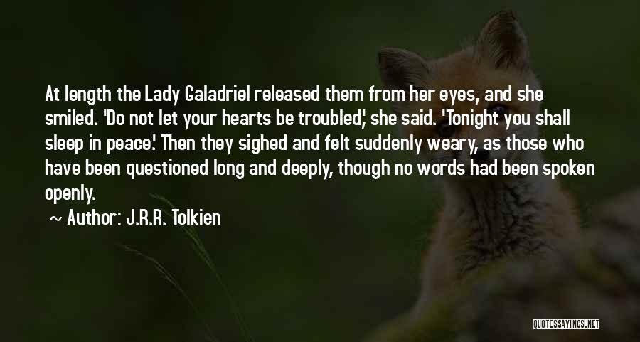 J.R.R. Tolkien Quotes: At Length The Lady Galadriel Released Them From Her Eyes, And She Smiled. 'do Not Let Your Hearts Be Troubled,'